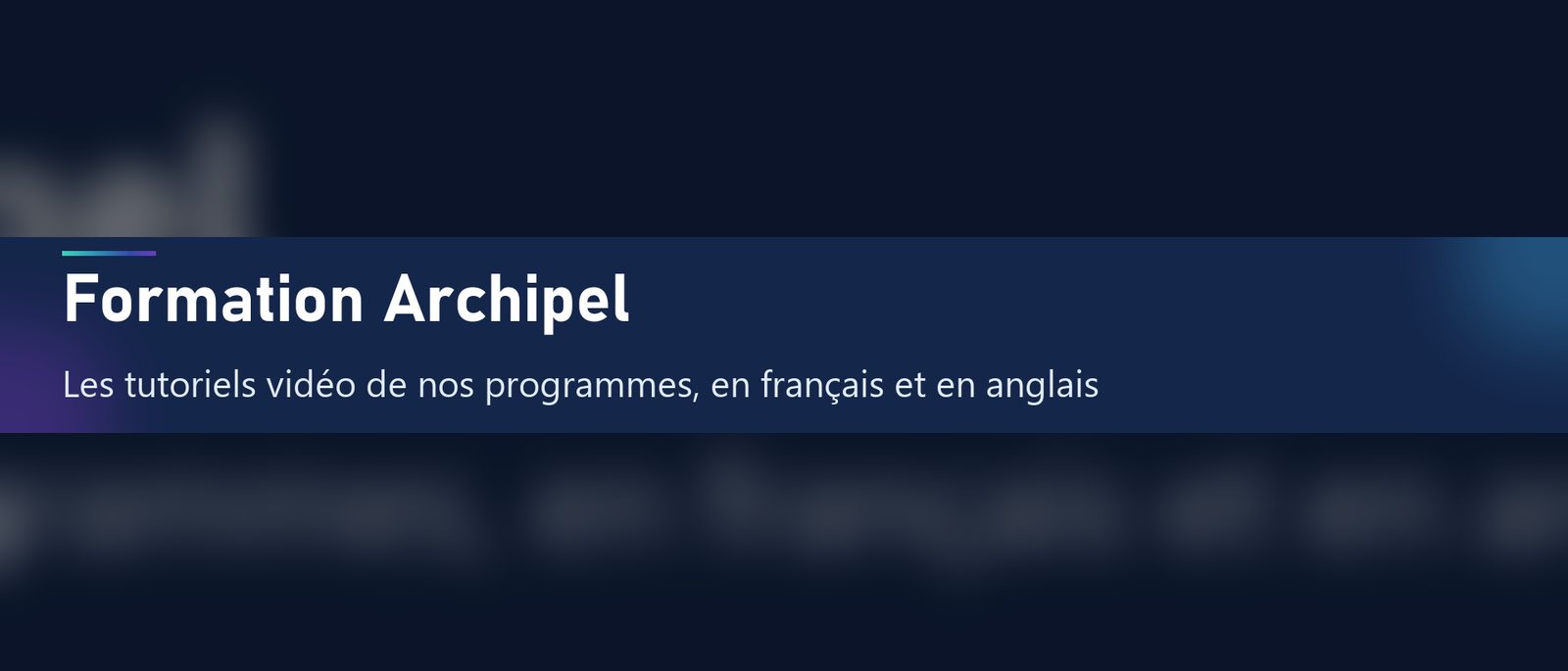 Formation Archipel — Les tutoriels vidéo de nos programmes, en français et en anglais